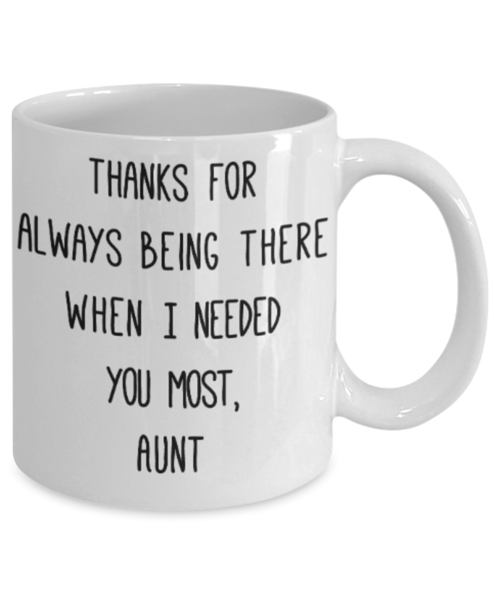 Gifts for an older very sweet aunt - Thanks for always being there when I needed you the most - Funny White Porcelain Coffee Mug Cute Ceramic Cup 11 oz