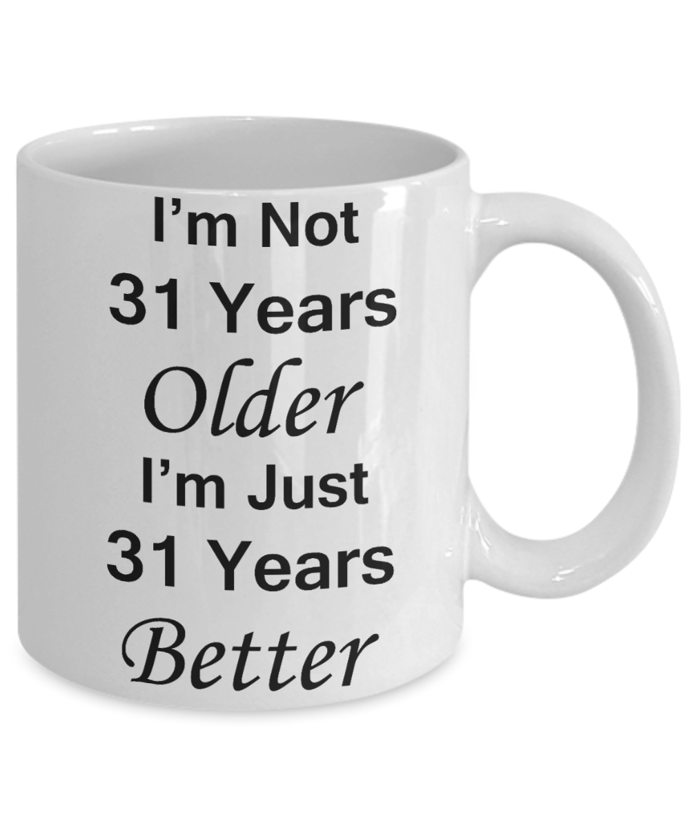 31st birthday gifts for women/men - I'm Not 31 Years Older I'm Just 31 Years Better - Best 31st Birthday Gifts for family Ceramic Cup White, Funny Mugs Gift Ideas 11 Oz