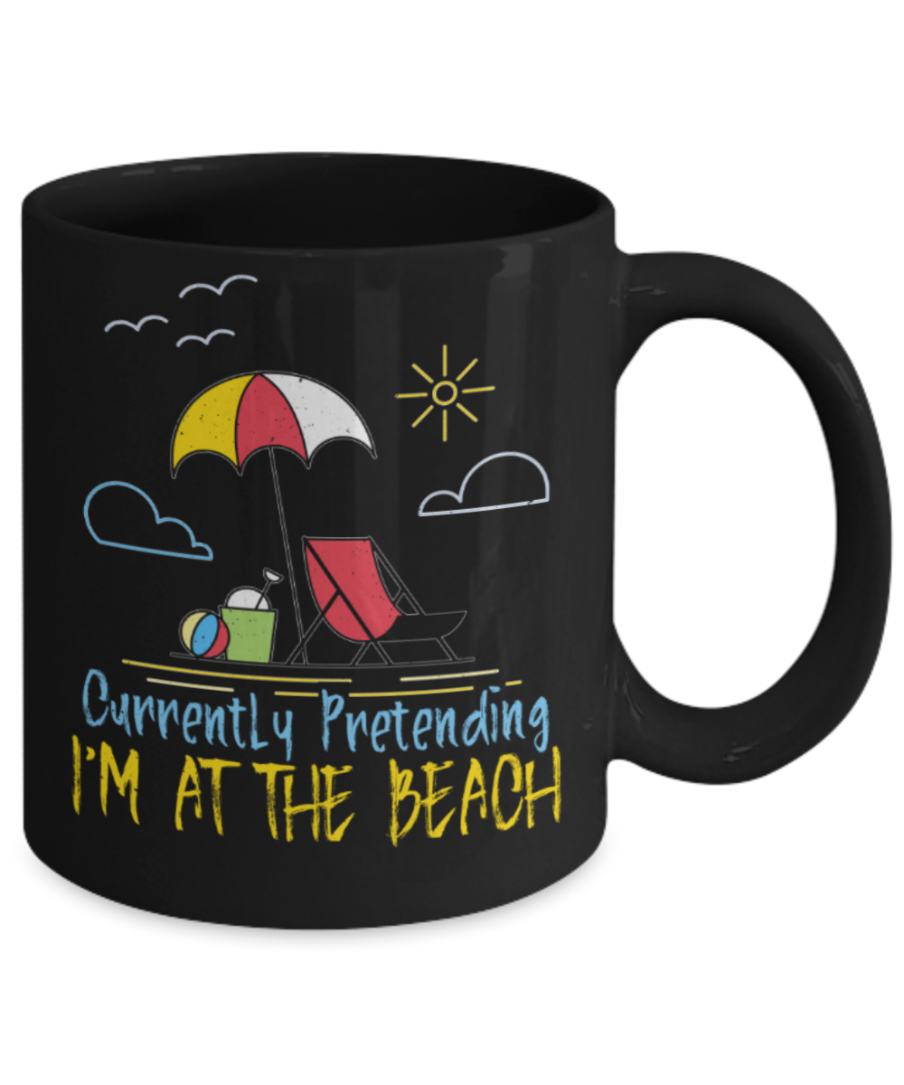 Beach Lovers Mugs, Currently pretending I'm at the beach - Funny Black Porcelain Coffee 11 oz