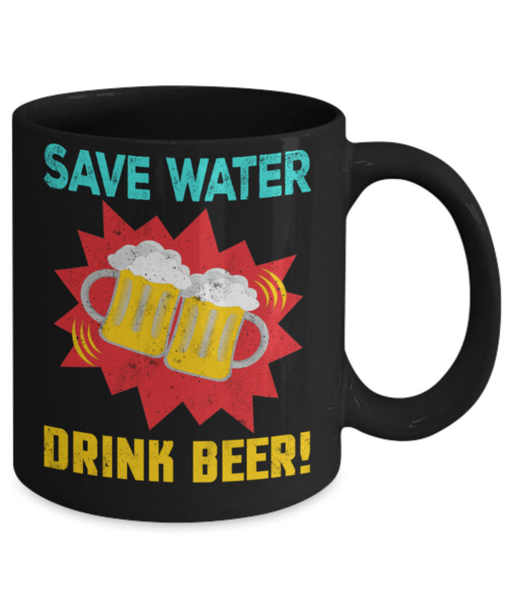 Beer lovers mugs, Save water Drink Beer - Funny Black Porcelain Coffee 11 oz