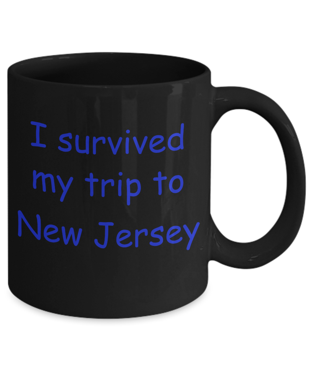 New Jersey mugs souvenirs , I survived my trip to New Jersey - Black Coffee Mug Tea Cup 11 oz Gift