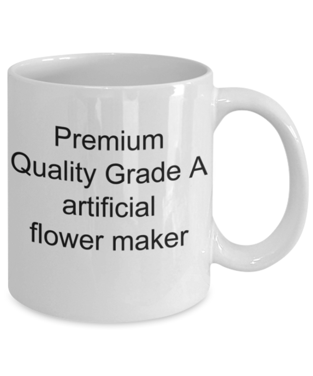 Artificial Flower Maker, Premium Quality Grade A Artificial Flower Maker - Funny White Porcelain Coffee Mug Cute Ceramic Cup 11 oz