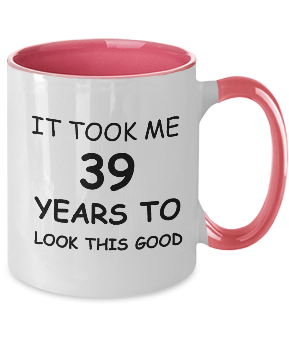39th Birthday Gifts for Men/Women, Birthday Gift Mugs - It Took me 39 Years to Look This Good - Best 39th Birthday Gifts for Family Travel Mugs, Funny Mugs Gift Ideas Two Tone 11 Oz
