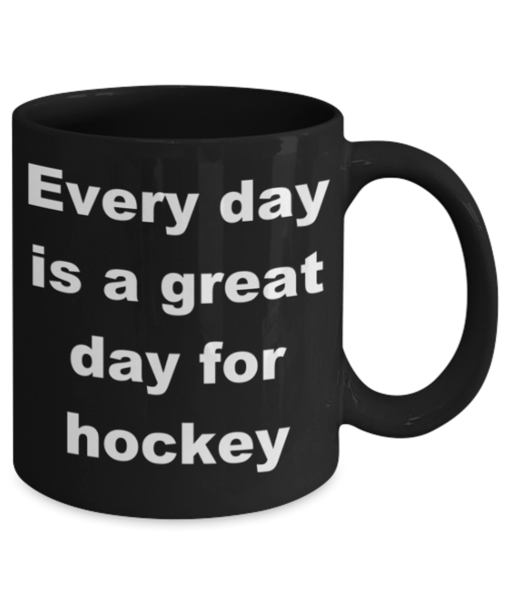 Every day is a great day for hockey - Black Porcelain Coffee 11 oz