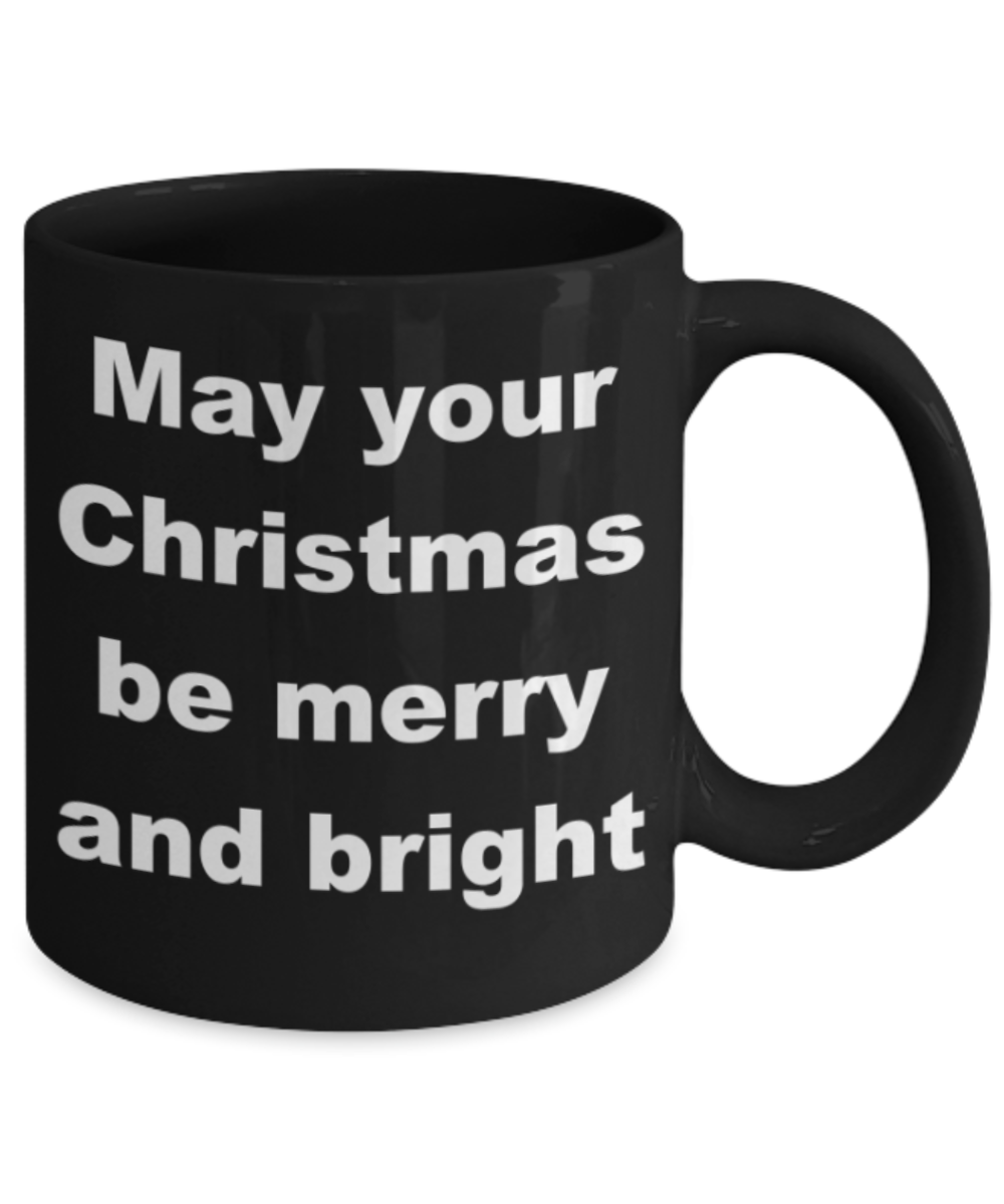 May your christmas be merry and bright - Black Porcelain Coffee 11 oz