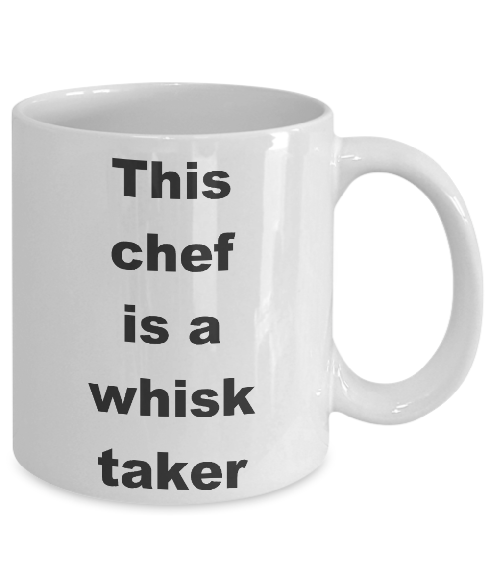 Funny Chef Gift Coffee mug, This chef is a whisk taker-White Coffee Mug 11 oz