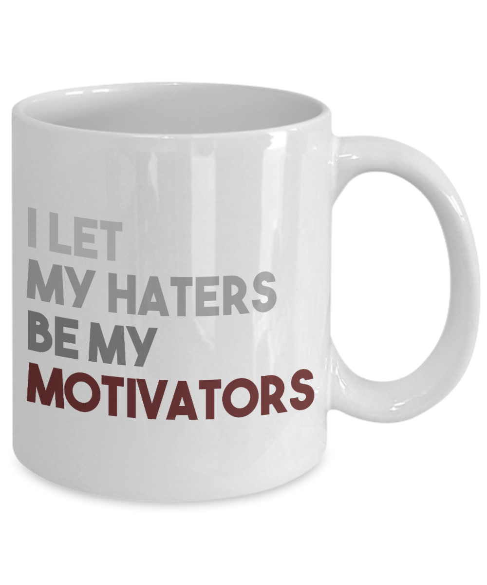 I Let My Haters Be My Motivators- White Porcelain Coffee Mug 11 Oz Inspirational Quotes Coffee Mug