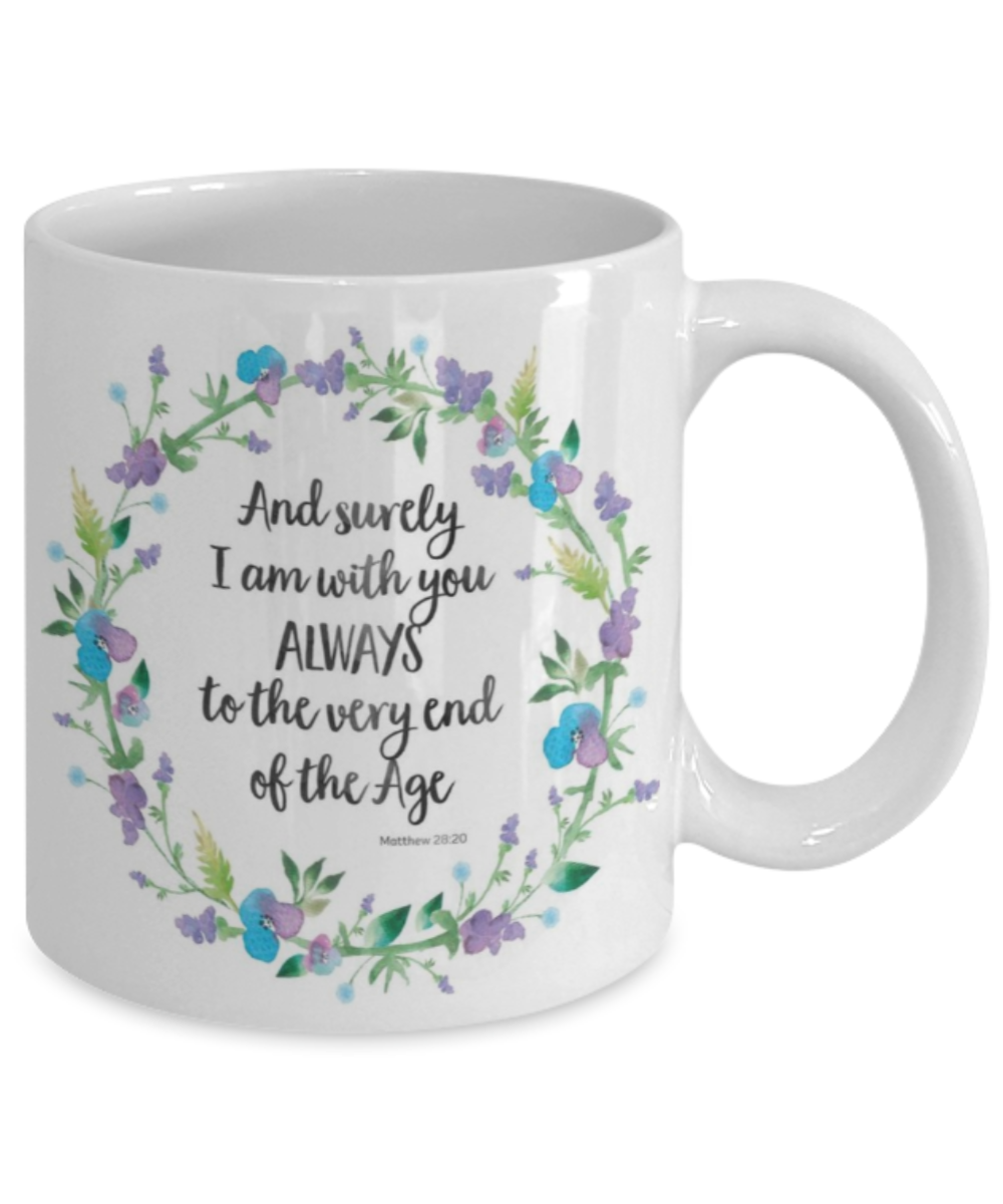 Mathew 28:30 Bible quotes , And surely I am with you always - White Coffee Mug Tea Cup 11 oz Gift