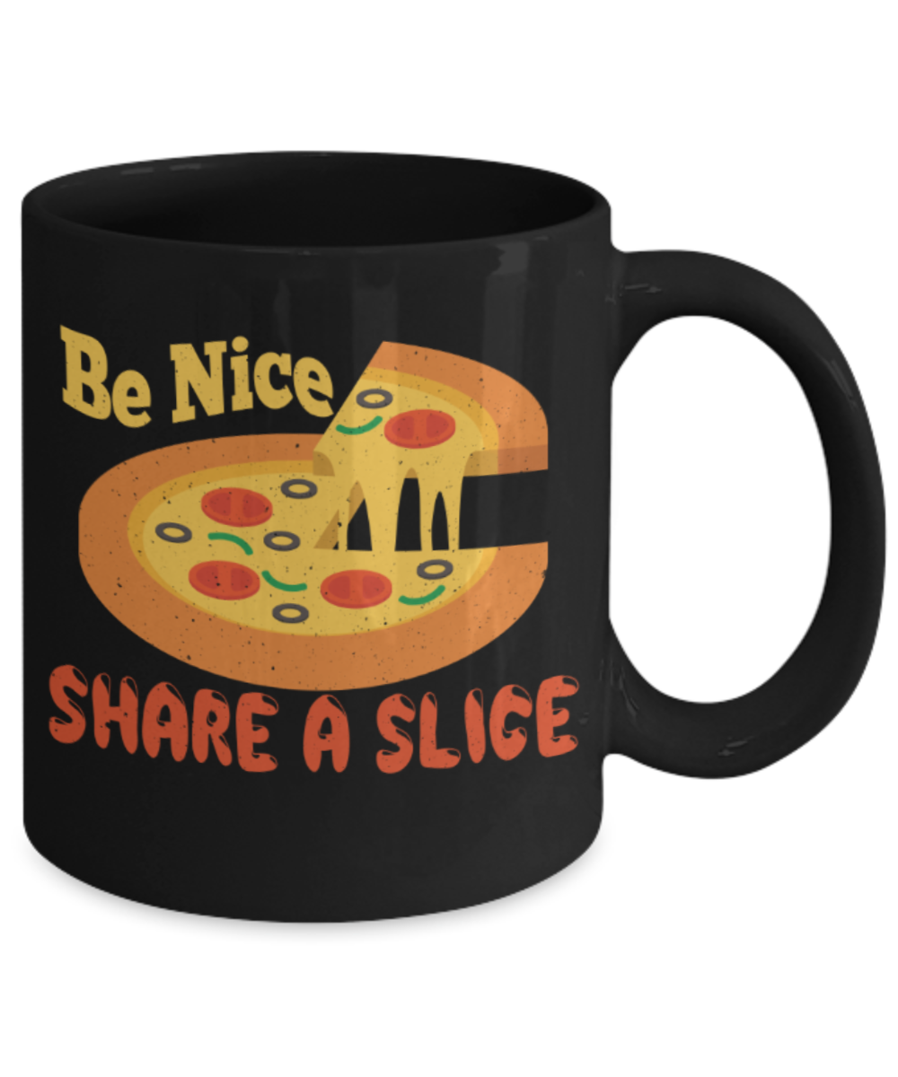 Pizza Lovers Mugs, Be nice Share a slice - Funny Black Porcelain Coffee 11 oz