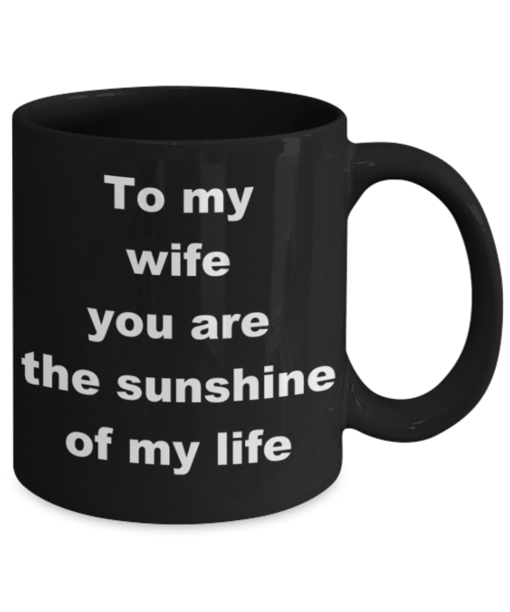 To my wife you are the sunshine of my life - Black Porcelain Coffee 11 oz