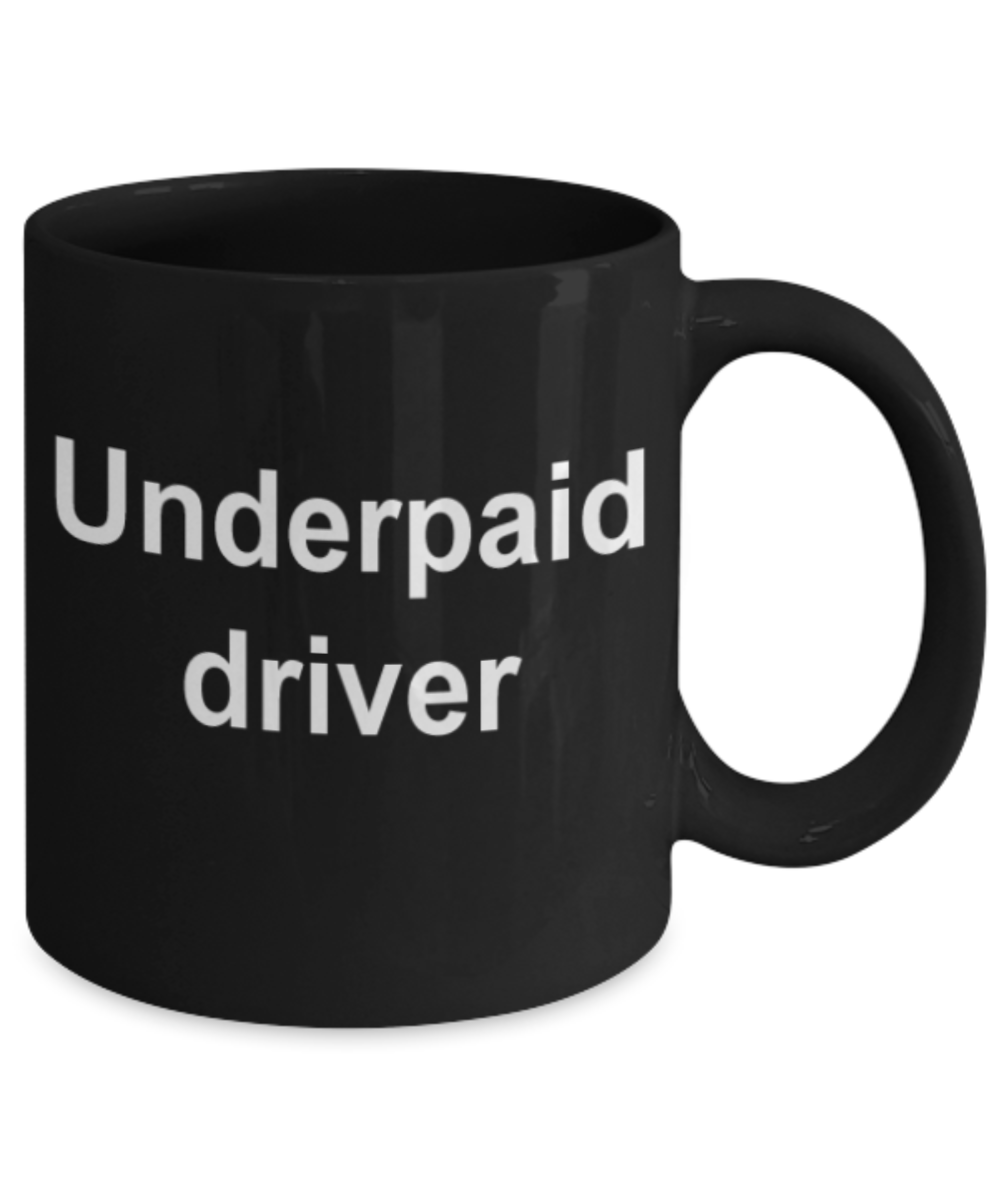 Funny mugs, Underpaid driver - Funny Black Porcelain Coffee Mug Cute Ceramic Cup 11 oz