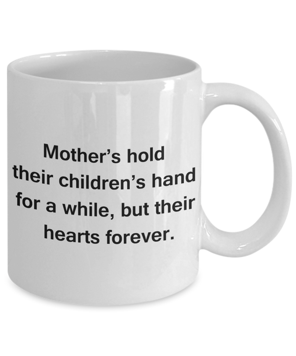 Mothers gift special love heart poem mug - Mothers hold their children's hand for a while, but their hearts forever - White Porcelain Coffee Mug Cute Ceramic Cup 11 oz