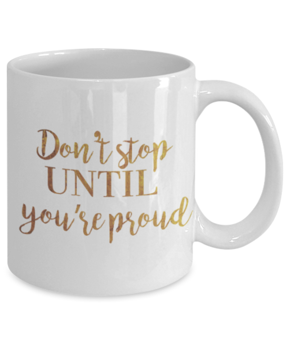 Get well mugs for women , Don't stop until you are proud - White Coffee Mug Tea Cup 11 oz Gift