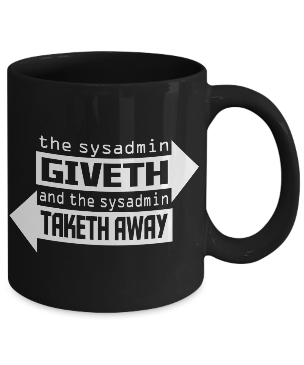 Computer Geek Gift Coffee mug, The Sysadmin Giveth And Sysadmin Taketh Away-Black Porcelain Coffee Mug 11 oz for Software, Computer, Network Engineer, System, Network, Admin