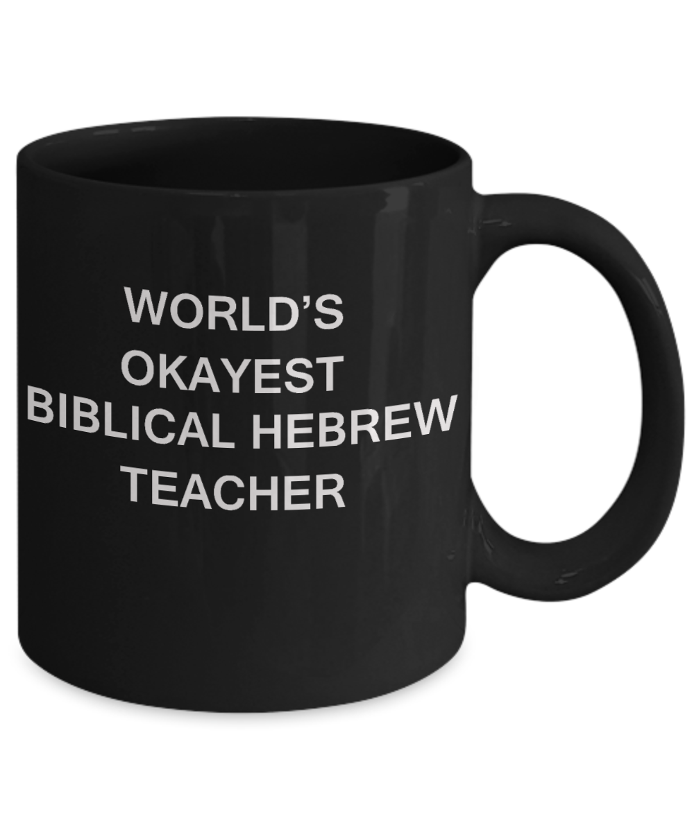 Gifts for cooperating teacher - World's Okayest Biblical Hebrew Teacher - Porcelain Black Funny Coffee Mug & Gifts for Teachers 11 OZ - Funny Gifts Ideas
