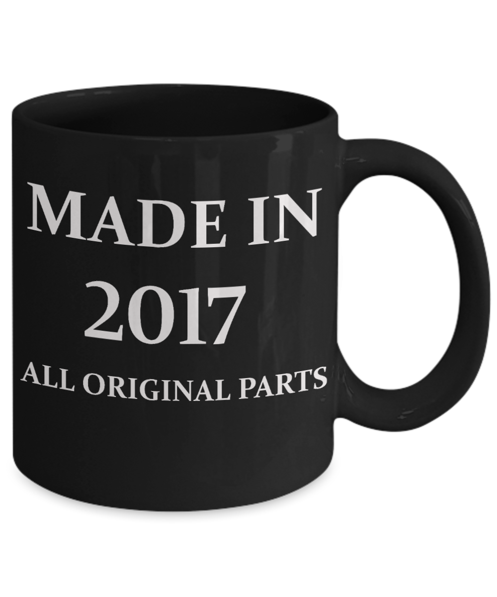 1sr birthday gift - Made in 2017 All Original Parts - Black Porcelain Coffee Cup,Premium 11 oz Funny Mugs Black coffee cup Gifts Ideas