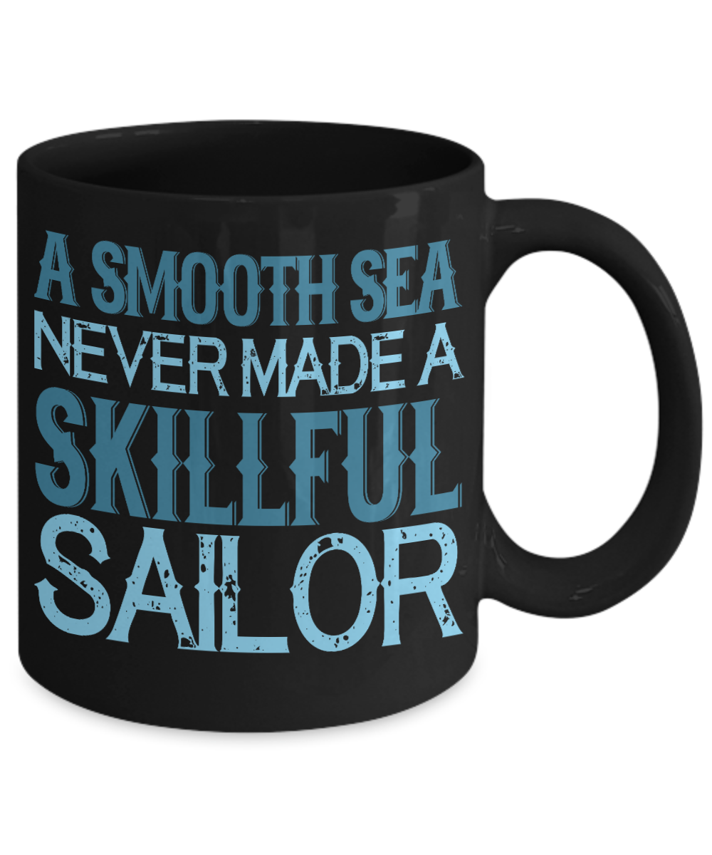 A Smooth Sea Never Made A Skillful Sailor- Black Porcelain Coffee Mug 11 Oz Funny Quotes Coffee Mug