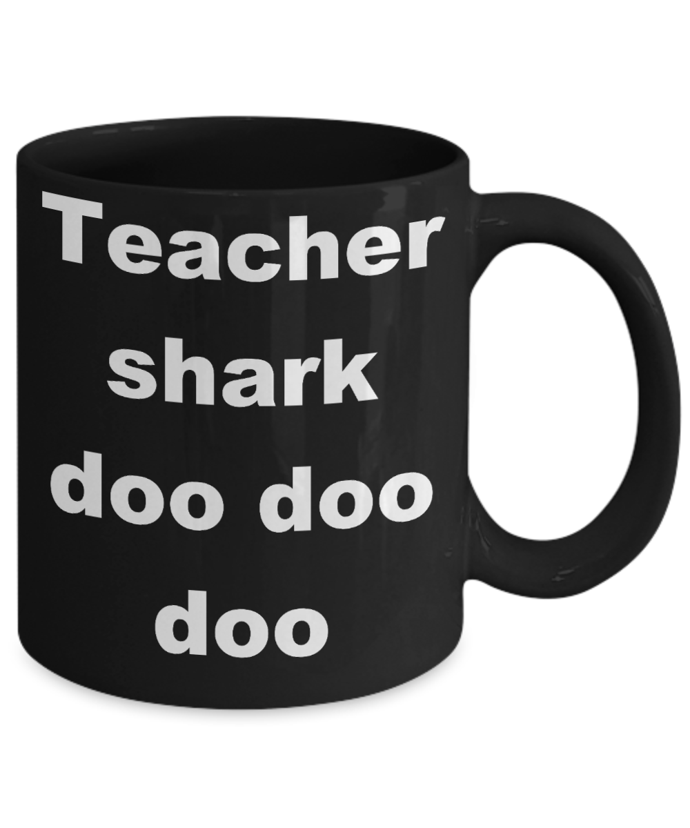 Teacher shark coffee mug - Teacher shark doo doo doo - Black Porcelain Coffee Cup,Premium 11 oz Funny Mugs Black coffee cup Gifts Ideas