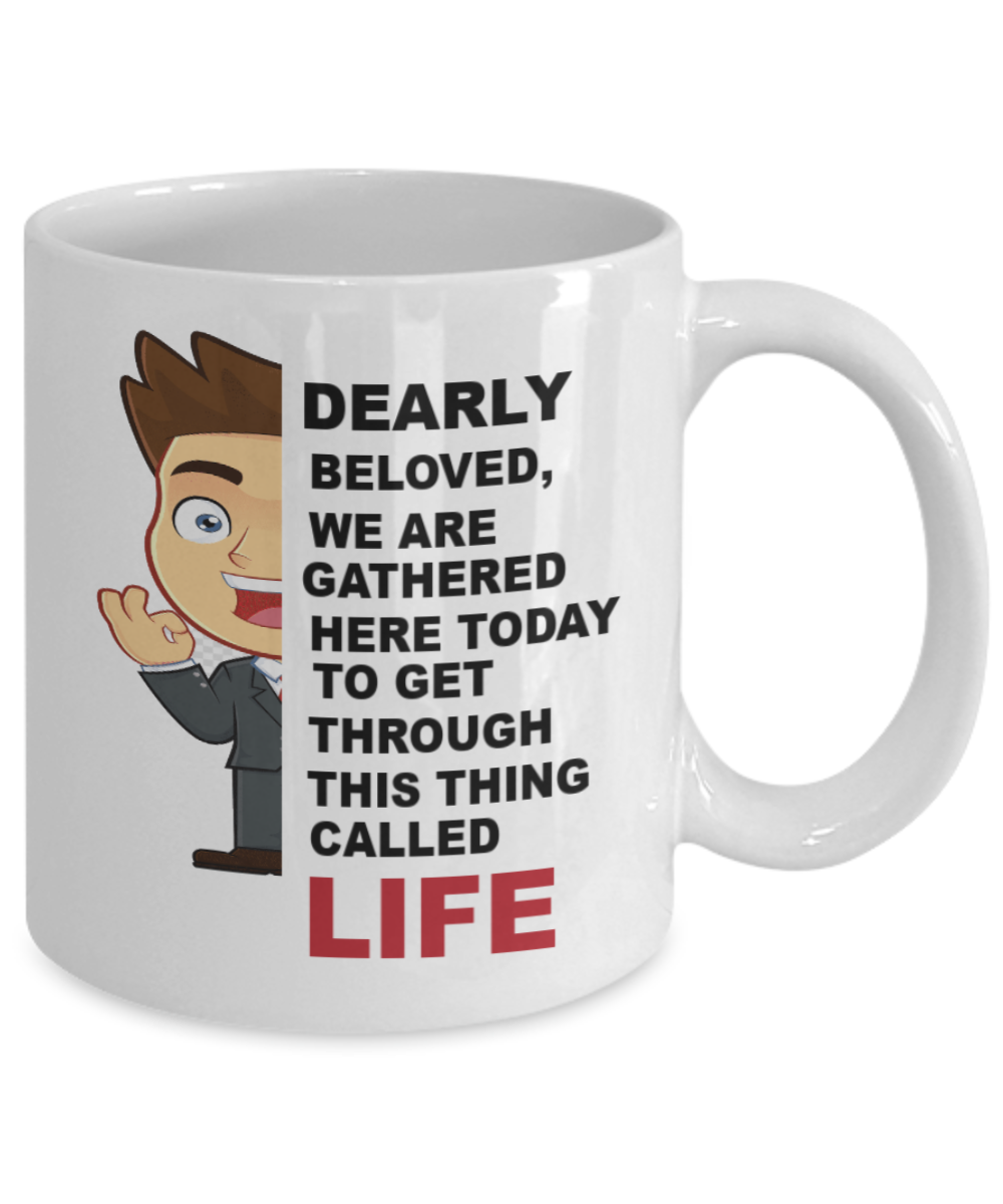 Life Coffee Cup - Dearly beloved we are gathered here today to get through this things called life Coffee Mug,adult 2020 Coffee Mug