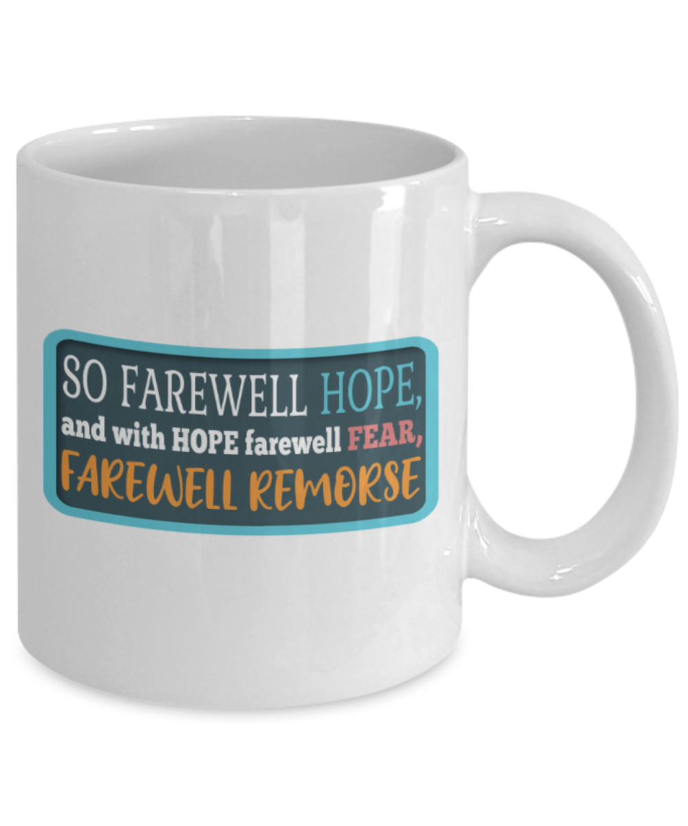 So farewell hope and with hope farewell fear, Farewell remorse - Funny White Porcelain Coffee 11 oz