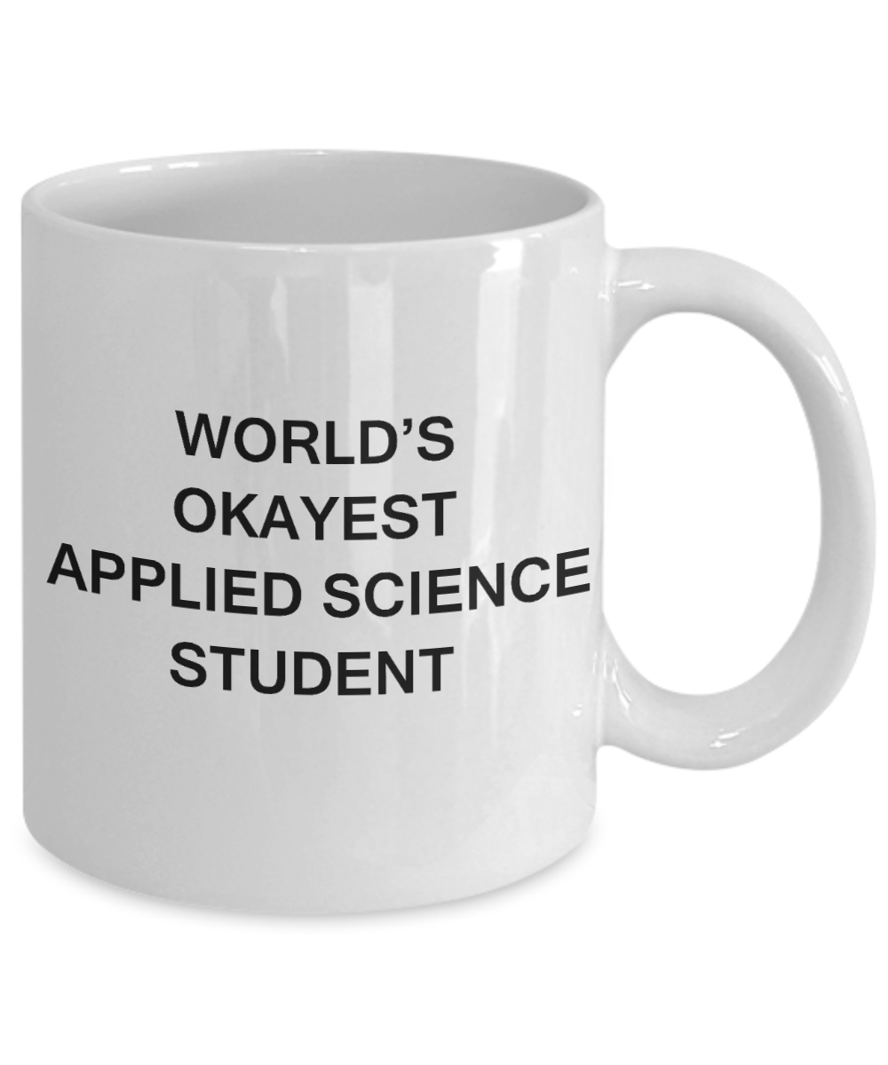 Gifts gor college students - World's Okayest Applied Science Student - Porcelain White Funny Coffee Mug & Gifts for Students 11 OZ - Funny Gifts Ideas