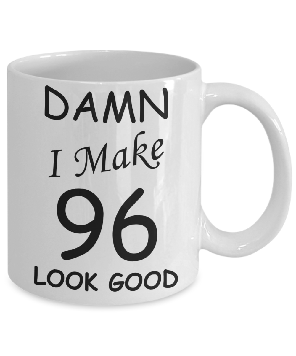 96th birthday Mugs for men/women - Damn I Make 96 Look Good, Born In 1924 Birthday Mugs - Funny White Porcelain Coffee 11 oz