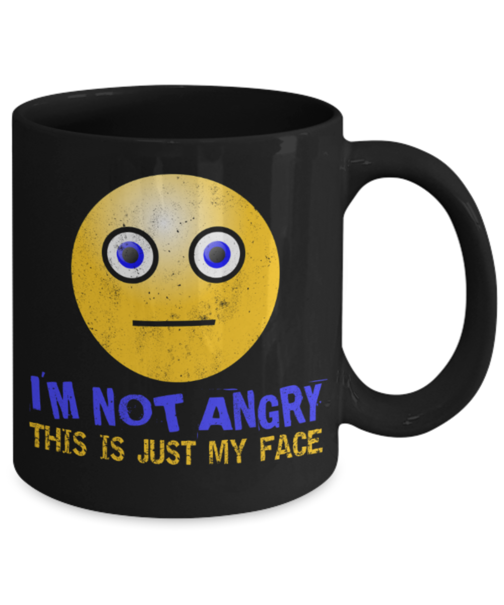 I'm not angry This is just my face - Funny Black Porcelain Coffee 11 oz