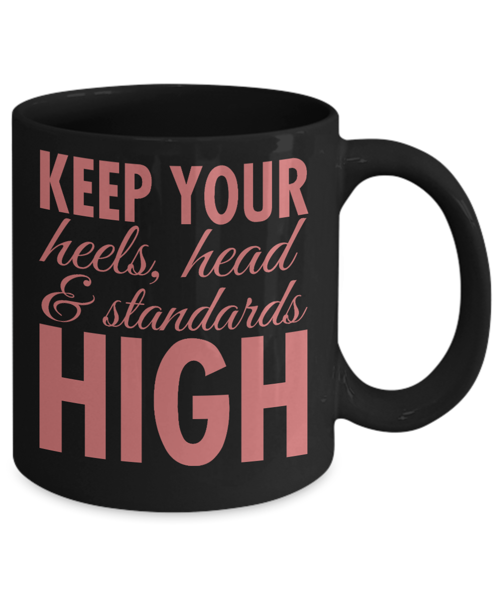 Keep Your Heels High Coffee Mug, Keep Your Heels, Head And Standards High-Black Porcelain Coffee Mug 11 oz For Daughter,Teen,Women, Girlfriend