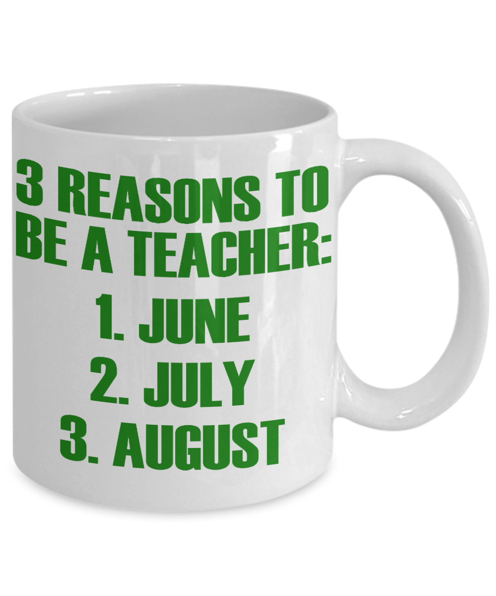 Teacher Coffee Mug, 3 Reasons To Be A Teacher June, July, August-White Porcelain Coffee Mug 11 oz For Teacher, Student, Mom,Dad