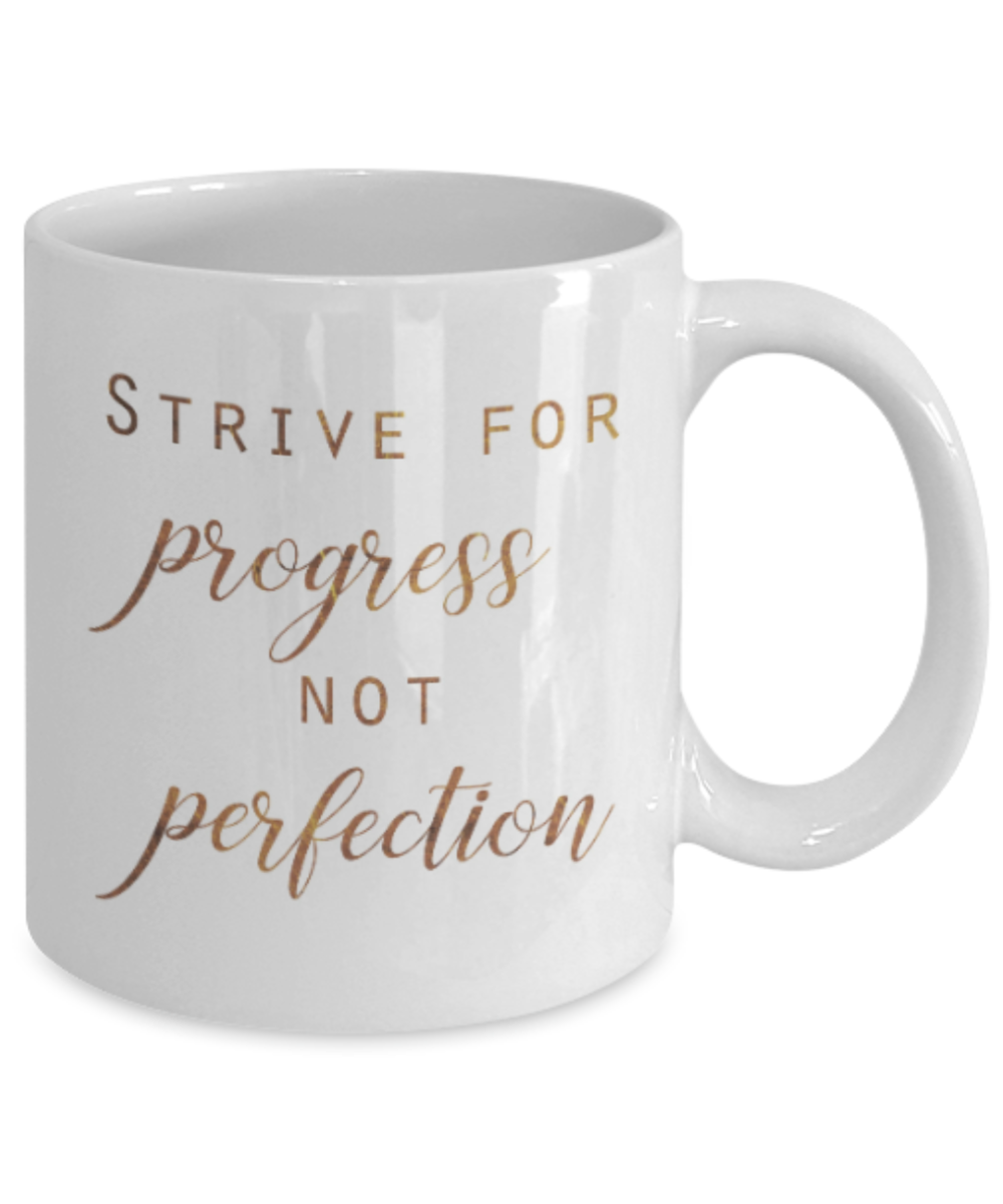 Positive mugs , Strive for progress not perfection - White Coffee Mug Tea Cup 11 oz Gift