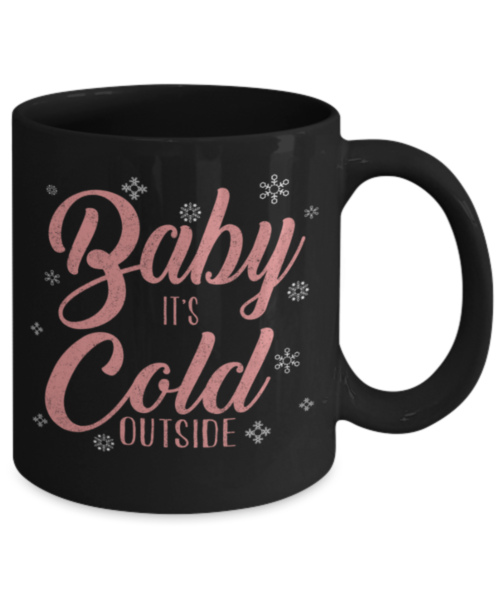 Christmas gift ideas, Baby It's Cold outside - Funny Black Porcelain Coffee Mug Cute Ceramic Cup 11 oz