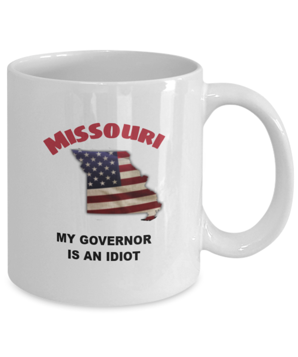 MISSOURI Is An IDIOT Funny Political Coffee Mug,My Governor is an Idiot,My Governor Is A Liar, Not My Governor Mug 11oz