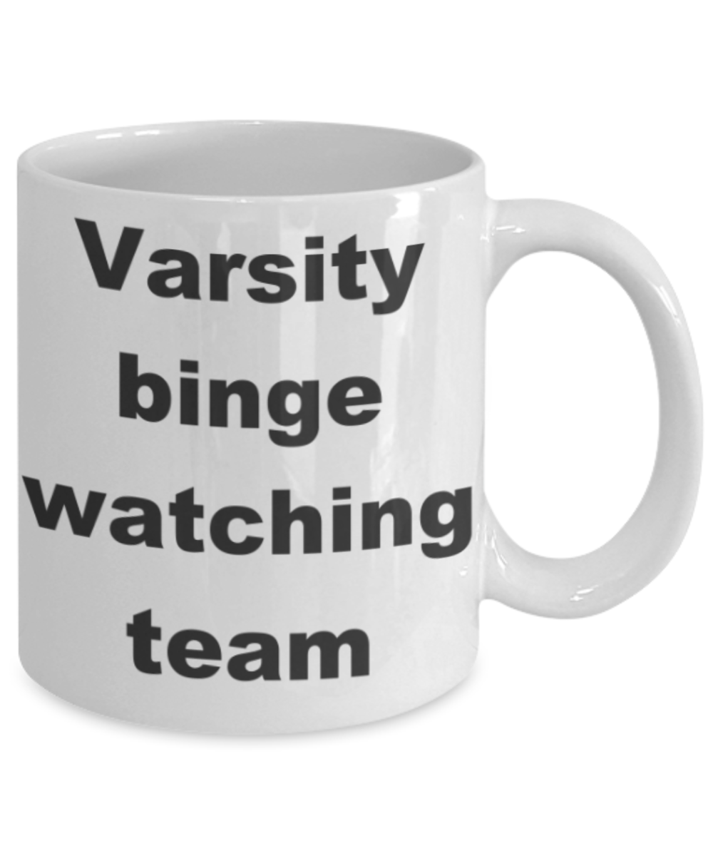 Varsity binge watching team - White Porcelain Coffee 11 oz