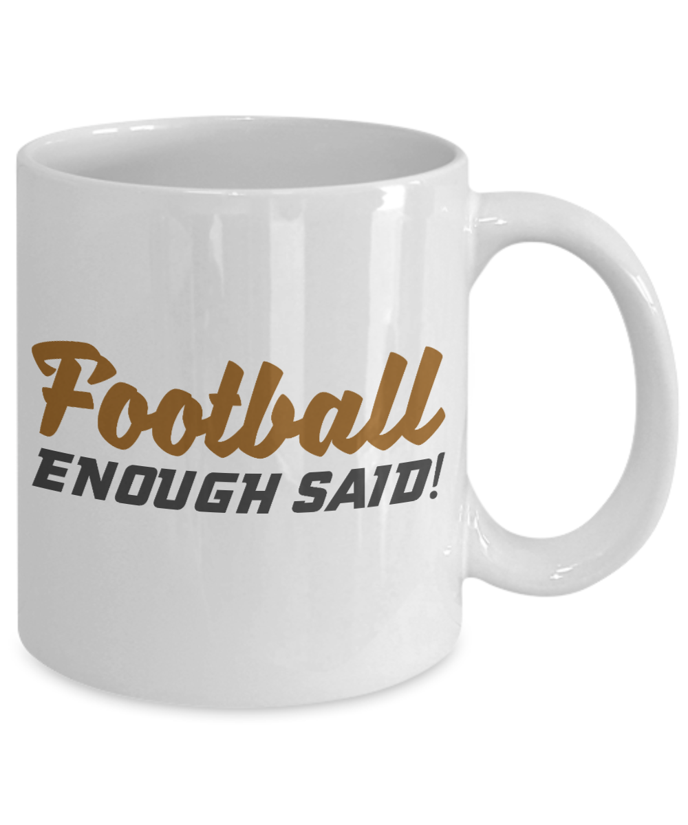 Football Lover Coffee Mug, Football Enough Said - White Porcelain Coffee Mug 11 Oz Funny Quotes Coffee Mug