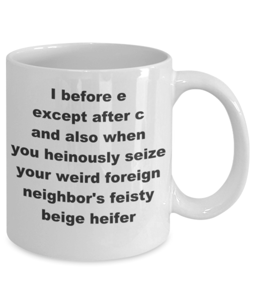 I before e except after c and also when you heinously seize - White Porcelain Coffee 11 oz