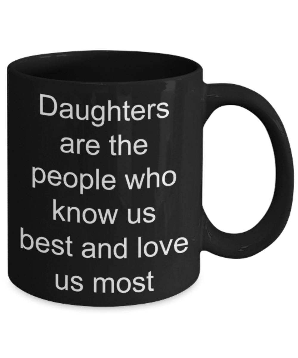 Daughters gifts mug, Daughters know and love us most - Funny Black Porcelain Coffee Mug Cute Ceramic Cup 11 oz