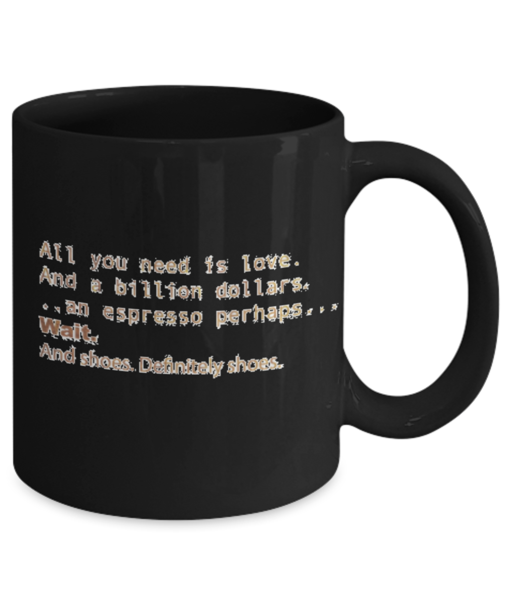 Positive mugs , Love and a billion dollars - Black Coffee Mug Tea Cup 11 oz Gift