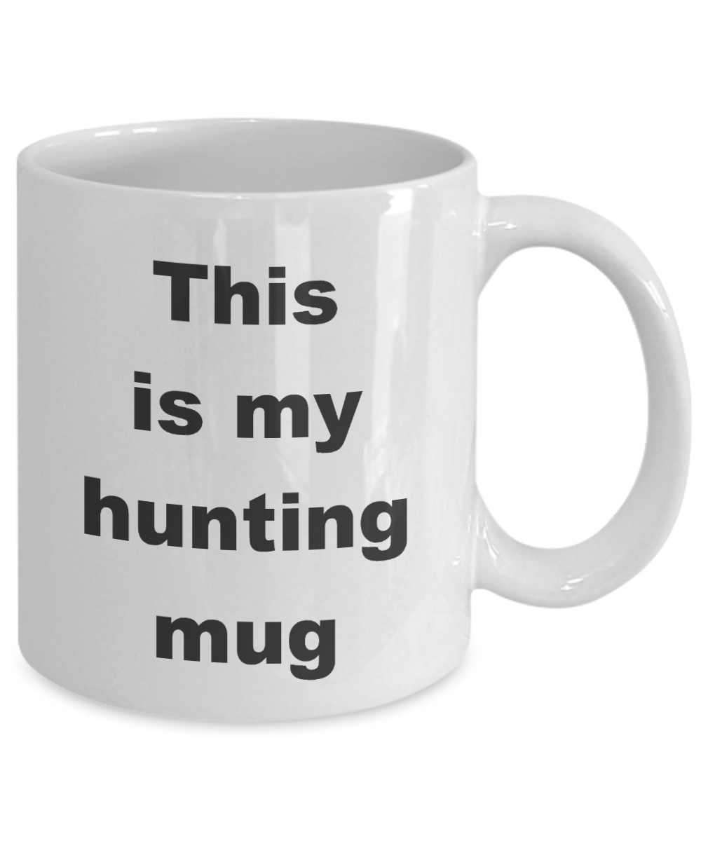 Hunting Coffee Mug,This is my hunting mug-White Coffee Mug 11 oz