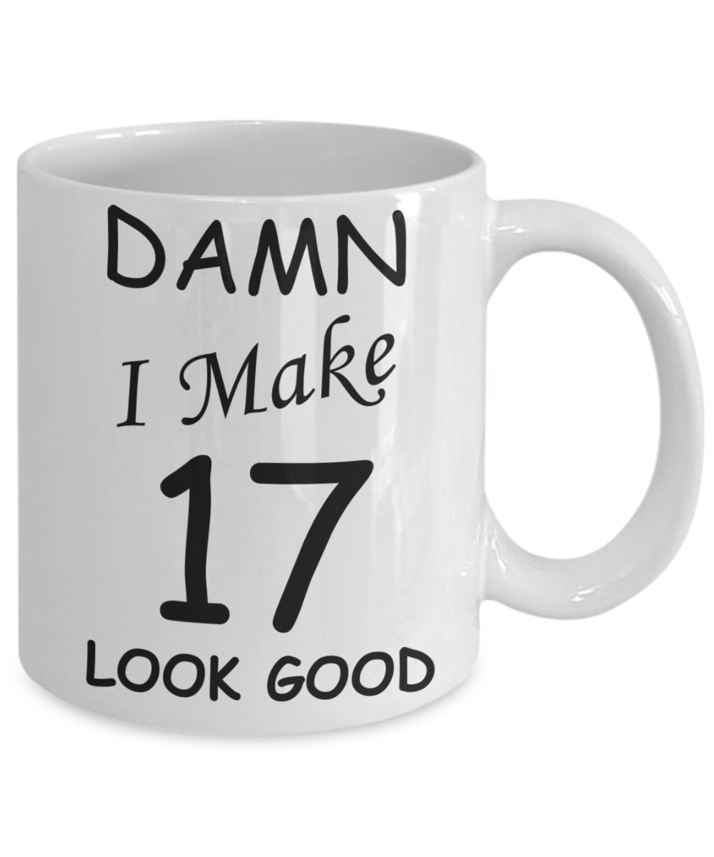 17th birthday gifts for men/women - Damn I Make 17 Look Good, Born In 2003 Birthday Mugs - Funny White Porcelain Coffee 11 oz