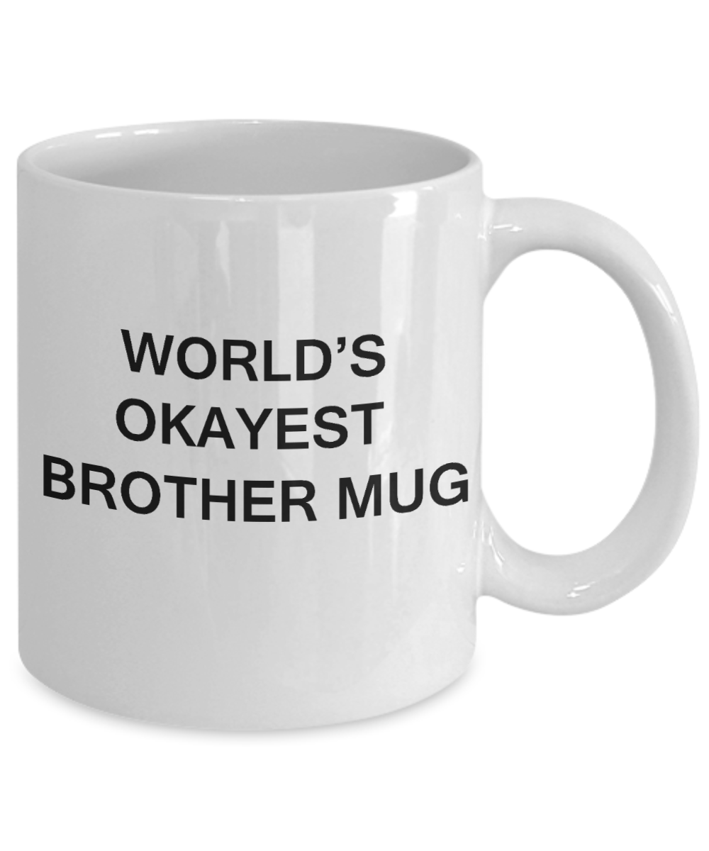 World's Okayest Brother Mug - Porcelain White Funny Coffee Mug & Coffee Cup Gifts 11 OZ - Funny Inspirational and sarcasm, Gifts Ideas