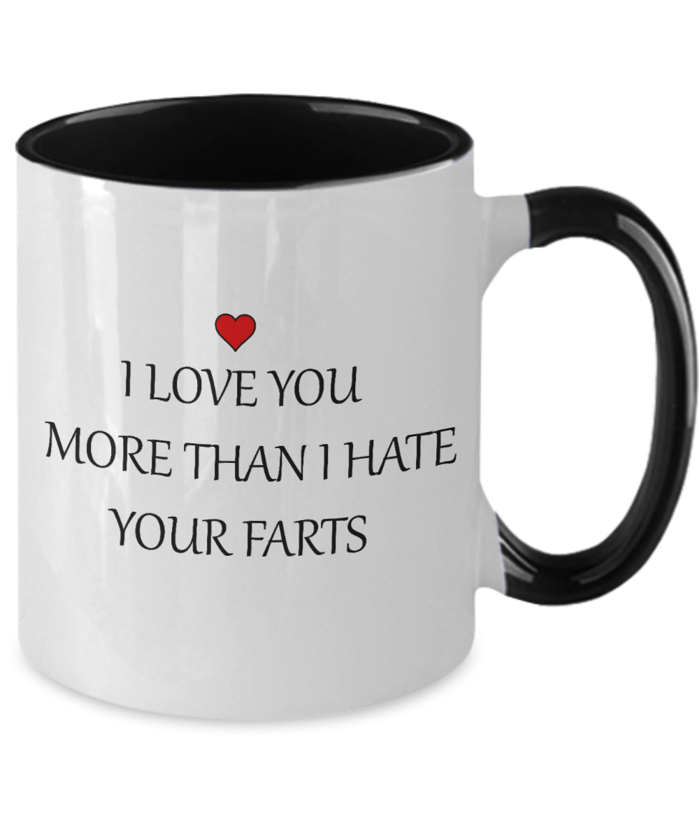 Funny Mug - I Love You More Than I Hate Your Farts - 11oz Two Tone Sarcastic Romantic Love Gift For Valentine's Day