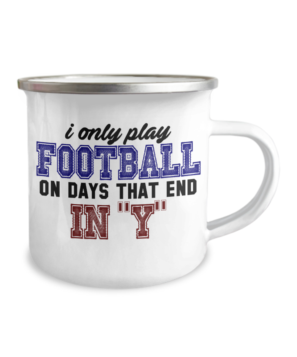 Football Lover Coffee Mug, I Only Play Football On Days That End In "y" -12 Oz Stainless Steel Enamel Finish White Camper Coffee Mug