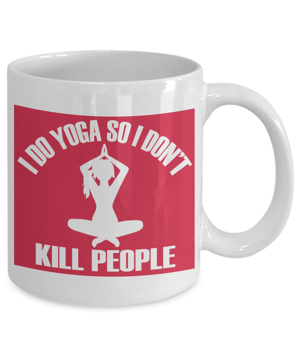 Yoga Meditation Gift Coffee Mug, I Do Yoga So I Don't Kill People - White Porcelain Coffee Mug 11 oz For Yoga Lover, Yoga Teacher, Girlfriend,Boyfriend, Meditation Gift