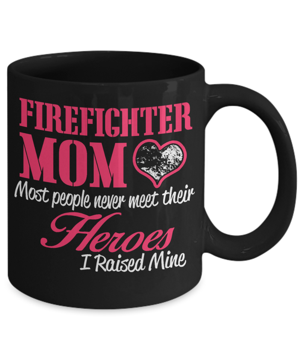 Firefighter Gift Coffee Mug, Firefighter Mom, Most People Never Meet Their Heroes-Black Porcelain Coffee Mug 11 oz for Firefighters, Firemen, Mom, Son, Daughter, Mothers Day