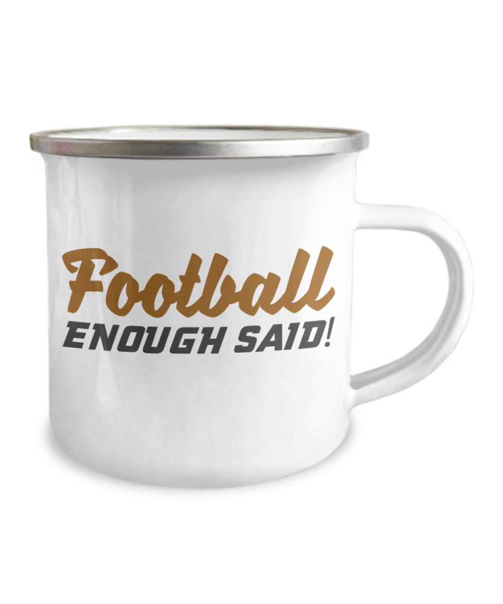 Football Lover Coffee Mug, Football Enough Said -12 Oz Stainless Steel Enamel Finish White Camper Coffee Mug