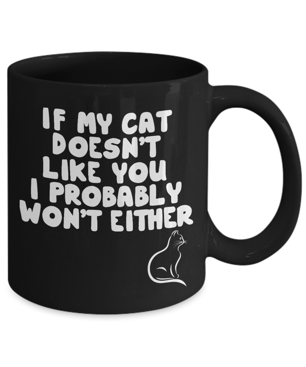 Cat Lover Coffee Mug, If My Cat Doesn't Like You I Probably Won't Either- Black Porcelain Coffee Mug 11 Oz
