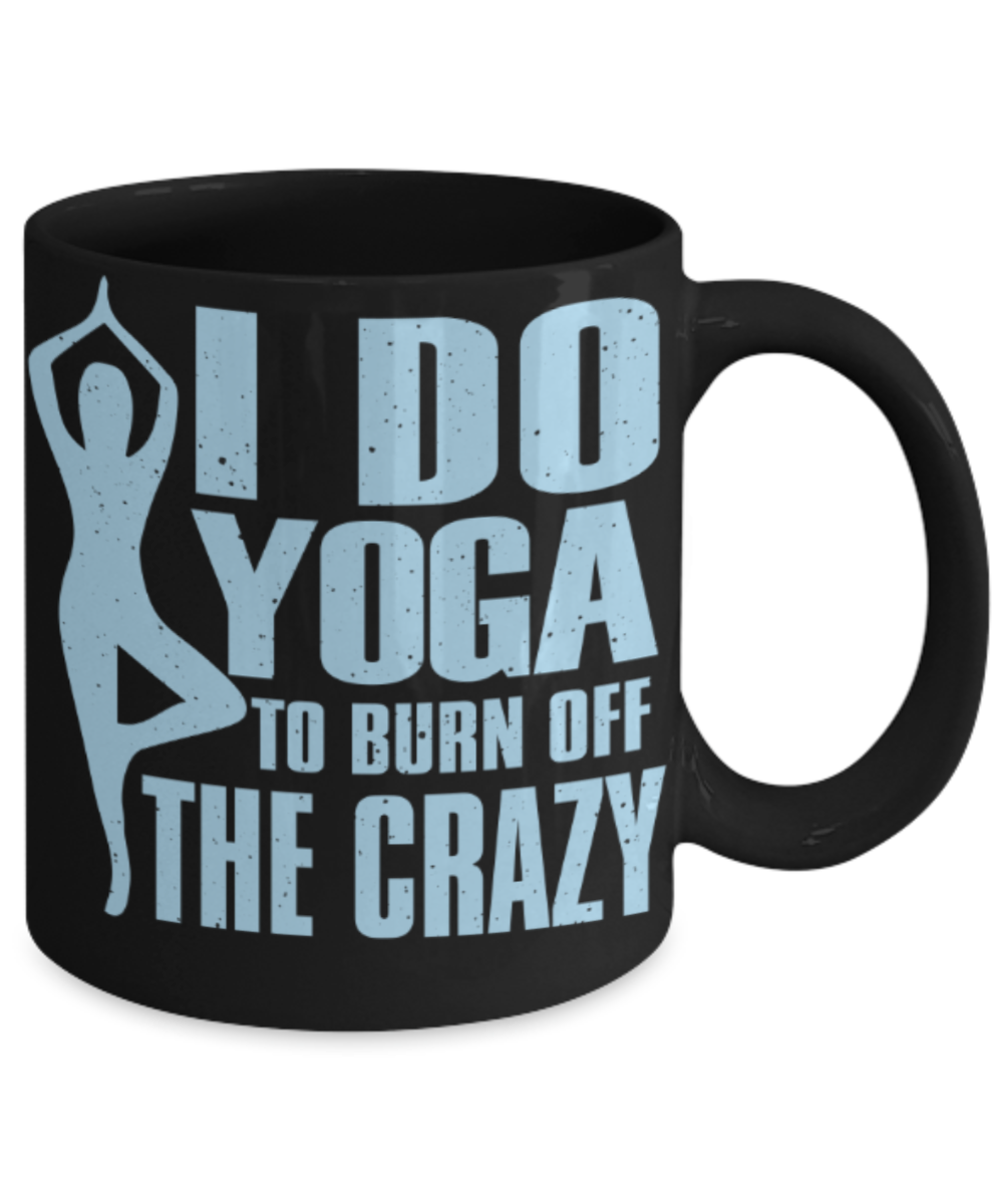 Yoga lovers mugs, I do yoga to burn off the Crazy - Funny Black Porcelain Coffee 11 oz