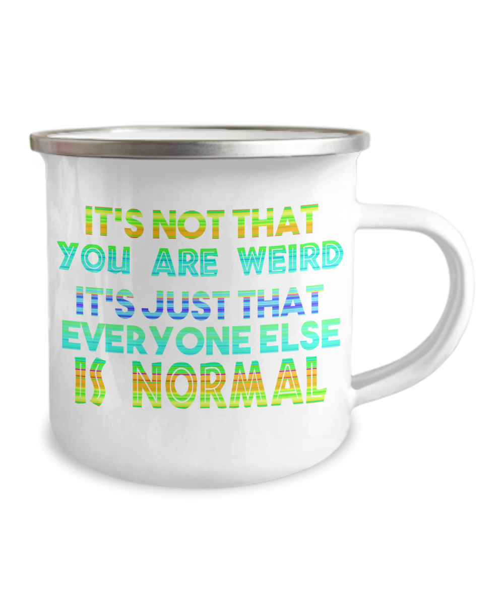 It's Not That You Are Weird It's Just That Everyone Else Is Normal-12 Oz Stainless Steel Enamel Finish White Camper Coffee Mug