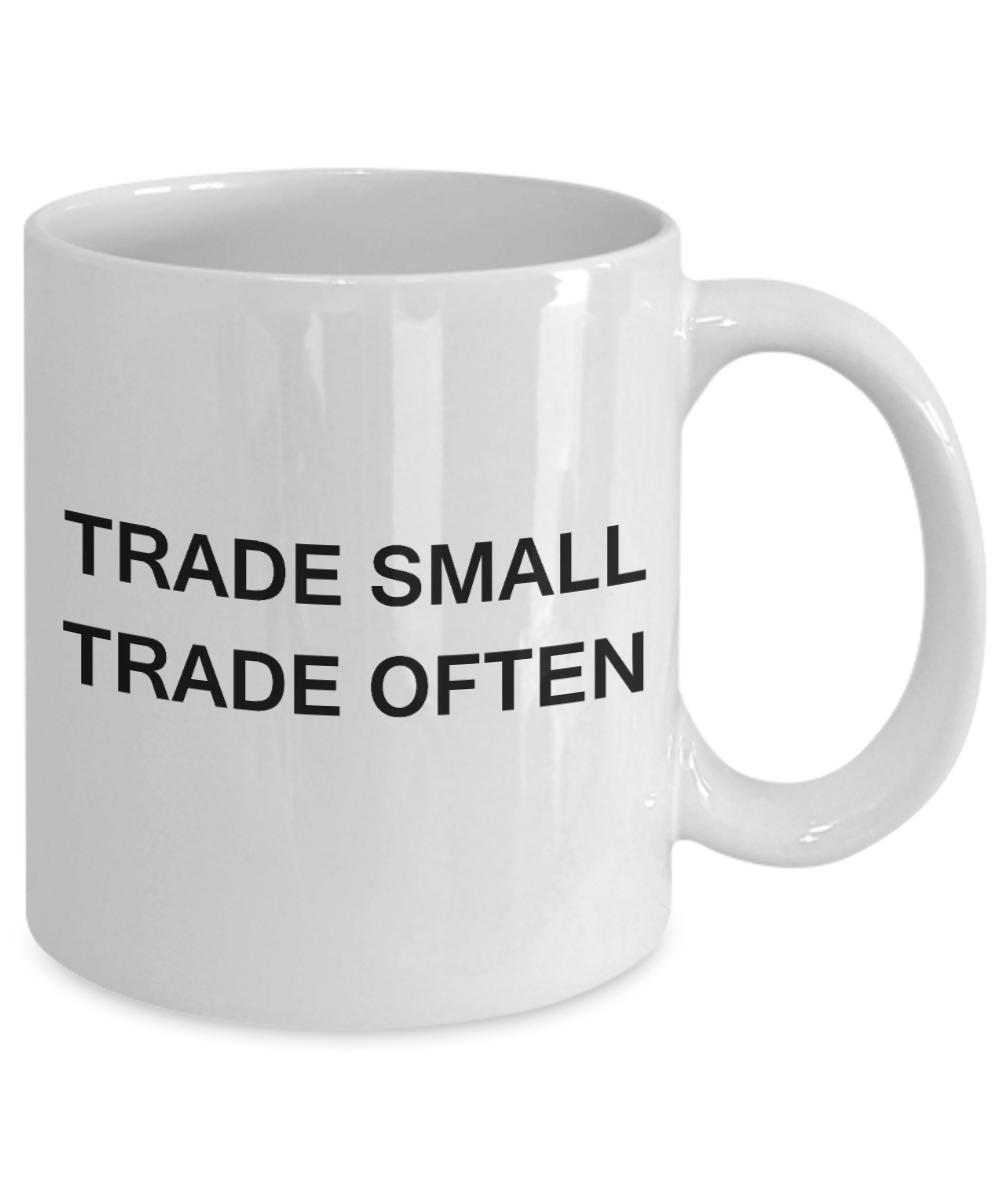 Trade Small Trade Often - Funny White Porcelain Coffee Mug Cute Ceramic Cup 11 oz