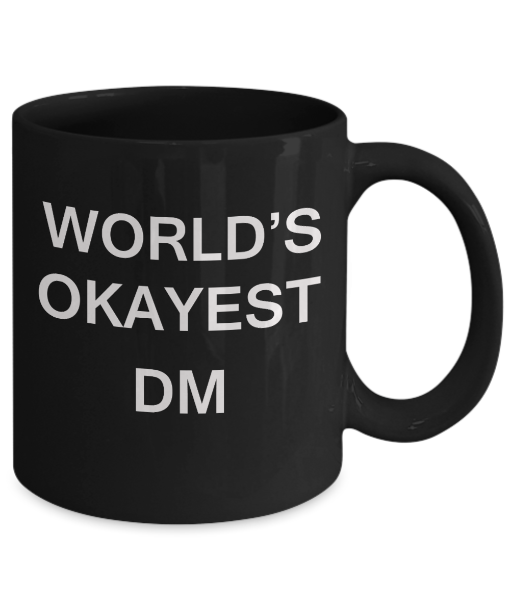 World's Okayest Dm - Porcelain Black Funny Coffee Mug & Coffee Cup Gifts 11 OZ - Funny Inspirational and sarcasm, Gifts Ideas